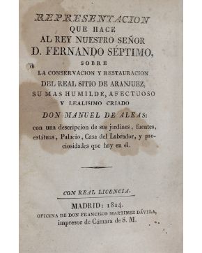 3042-42.- ALEAS. Manuel de.- Representación que hacer al Rey Nuestro Señor D. Fernando Séptimo. sobre la Conservación y Restauración del Real Sitio de Aran