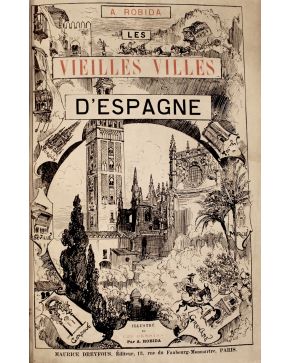 3047-47.-  ROBIDA. A.-  Les Vieilles Villes dEspagne notes et souvenirs  ouvrage illustré de 125 des-sins  a la plume par A. Robida reproduits en fac-simil