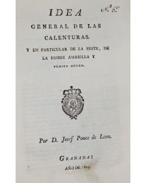 3068-68.- PONCE DE LEON. Josef.- .- IDEA GENERAL DE LAS CALENTURAS. Y en particular de la Peste. de la Fiebre Amarilla y Vómito Negro. Granada. Sin impreso