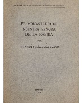 3073-73.- VELÁZQUEZ BOSCO. Ricardo.-  El Monasterio de Nuestra Señora de la Rábida. Madrid.  Imp. Fortanet. 1914. 4º m.. rústica. sin desbarbar. Intonso. 4