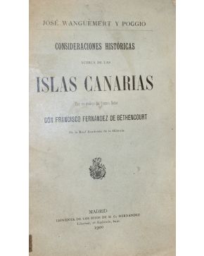 3083-83.-WANGÜEMERT Y POGGIO. José.- Consideraciones históricas acerca de las ISLAS CANA-RIAS. Con un prólogo del Excmo. Señor Don Francisco Fernández de B