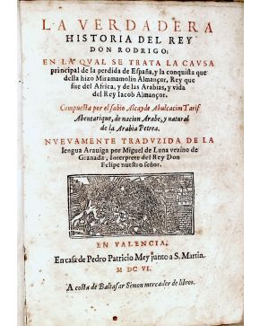 3119-119.- La verdadera historia del rey don Rodrigo: En la qual se trata la causa principal de la per-dida de España. y la conquista que della hizo Mirama