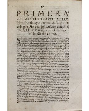 3125-125.- Primera relación diaria de los felices sucesos que las armas de su Magestad (que Dios guarde) tuvieron contra el Rebelde de Portugal en Duero y 