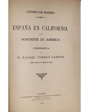 3128-128.- España en California y en el Noroeste de América Conferencia de D. Rafael Torres Campos leída el día 17 de mayo de 1892. Ateneo de Madrid. M.. R