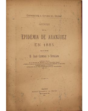 3140-140.-  CISNEROS Y SEVILLANO. Juan.- Apuntes de la EPIDEMIA DE ARANJUEZ EN 1885 por el Doctor… Contribución al Estilo del Cólera. Madrid. Escuela Tipog