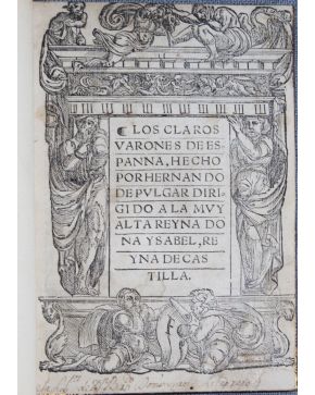 3222-3222.- Los Claros varones de Espanna / hecho por Hernando de Pulgar ... Impreso en ... Vallado-lid : en casa de Francisco Fernandez de Cordoua. 8 nove