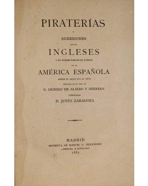 3130-Piraterías y Agresiones de los Ingleses y d eotros pueblos de Europa en la América Española. Madrid. Imprenta de Manuel G. Hernández. 1883.