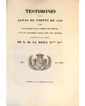 3031-Testimonio de las Actas de Cortes de Cortes de 1789 sobre la Sucesion en la Corona de España. y de los dictámenes dados sobre esta materia; Publicado 