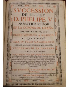 3070-UBILLA Y MEDINA. Antonio.- Succesion de el Rey D. Phelipe V Nuestro Señor en la Corona de España; diario de sus viages desde Versalles a Madrid el que