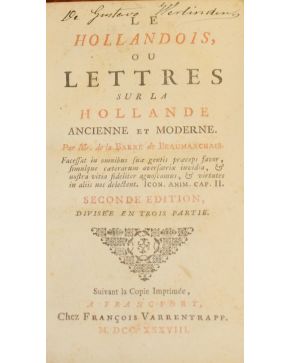 3108-Le Hollandois. ou Lettres sur la Hollande Ancienne et Moderne oar Mr. de la Barre de Beaumarchais. Second edition. divisée en trois partie. Suivant la